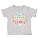 Toddler Clothes Smart Girls Are The Future Rocket Toddler Shirt Cotton