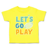 Toddler Clothes Let Us Go Play Football Toddler Shirt Baby Clothes Cotton