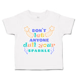 Toddler Clothes Do Not Let Anyone Dull Your Sparkle Toddler Shirt Cotton