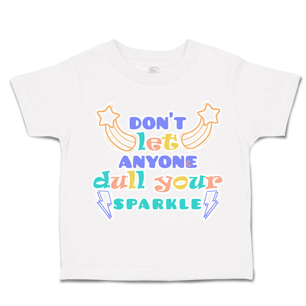 Toddler Clothes Do Not Let Anyone Dull Your Sparkle Toddler Shirt Cotton