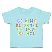 Toddler Clothes Be Kind Be Brave Be True Be You Toddler Shirt Cotton