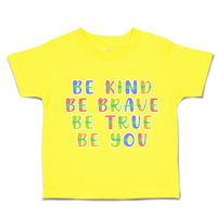 Toddler Clothes Be Kind Be Brave Be True Be You Toddler Shirt Cotton