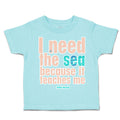 Toddler Clothes I Need The Sea Because It Teaches Me Toddler Shirt Cotton
