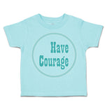 Toddler Clothes Have Courage C Toddler Shirt Baby Clothes Cotton