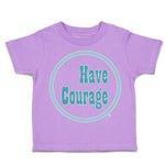 Toddler Clothes Have Courage C Toddler Shirt Baby Clothes Cotton