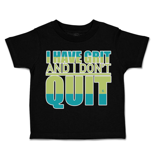 Toddler Clothes I Have Grit and I Do Not Quit Toddler Shirt Baby Clothes Cotton