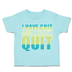 Toddler Clothes I Have Grit and I Do Not Quit Toddler Shirt Baby Clothes Cotton