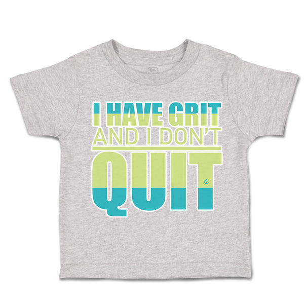 Toddler Clothes I Have Grit and I Do Not Quit Toddler Shirt Baby Clothes Cotton