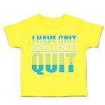 Toddler Clothes I Have Grit and I Do Not Quit Toddler Shirt Baby Clothes Cotton