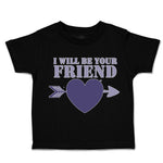 Toddler Clothes I Will Be Your Friend Heart Arrow Toddler Shirt Cotton