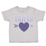 Toddler Clothes I Will Be Your Friend Heart Arrow Toddler Shirt Cotton