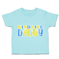 Toddler Clothes Kind like Daddy A Toddler Shirt Baby Clothes Cotton