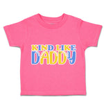 Toddler Clothes Kind like Daddy A Toddler Shirt Baby Clothes Cotton