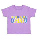 Toddler Clothes Kind like Daddy A Toddler Shirt Baby Clothes Cotton