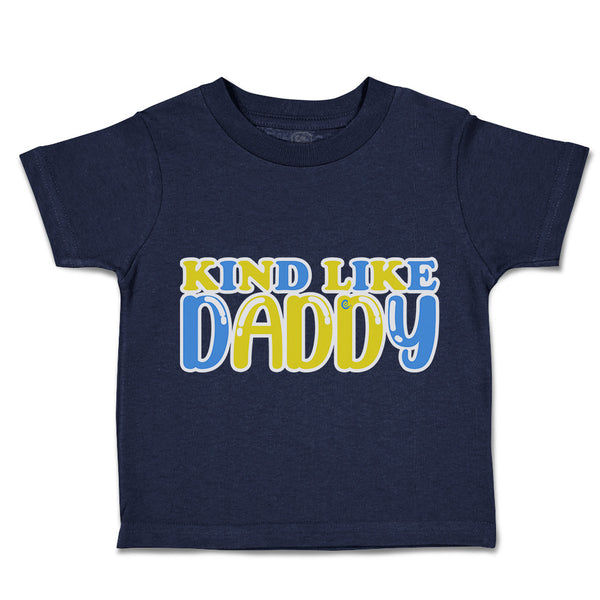 Toddler Clothes Kind like Daddy A Toddler Shirt Baby Clothes Cotton