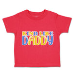 Toddler Clothes Kind like Daddy A Toddler Shirt Baby Clothes Cotton