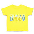 Toddler Clothes Kind like Daddy A Toddler Shirt Baby Clothes Cotton