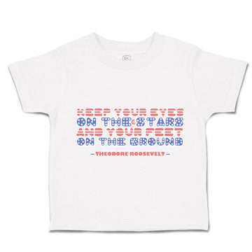 Toddler Clothes Keep Your Eyes on The Stars Your Feet Ground Toddler Shirt