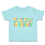 Toddler Clothes We Especially Need Imaginations Science Toddler Shirt Cotton