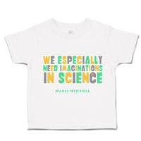 Toddler Clothes We Especially Need Imaginations Science Toddler Shirt Cotton