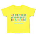 Toddler Clothes We Especially Need Imaginations Science Toddler Shirt Cotton