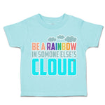 Toddler Clothes Be A Rainbow in Someone Else's Cloud Toddler Shirt Cotton