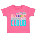 Toddler Clothes Be A Rainbow in Someone Else's Cloud Toddler Shirt Cotton