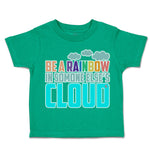 Be A Rainbow in Someone Else's Cloud