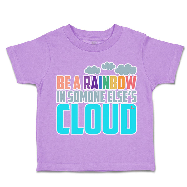 Toddler Clothes Be A Rainbow in Someone Else's Cloud Toddler Shirt Cotton