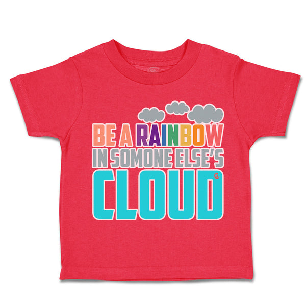 Toddler Clothes Be A Rainbow in Someone Else's Cloud Toddler Shirt Cotton