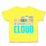 Toddler Clothes Be A Rainbow in Someone Else's Cloud Toddler Shirt Cotton