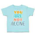 Toddler Clothes You Are Not Alone Ice Cream Toddler Shirt Baby Clothes Cotton