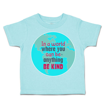 Toddler Clothes In A World Where You Can Be Anything Toddler Shirt Cotton