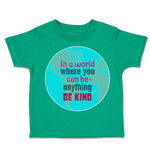 Toddler Clothes In A World Where You Can Be Anything Toddler Shirt Cotton