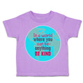 Toddler Clothes In A World Where You Can Be Anything Toddler Shirt Cotton