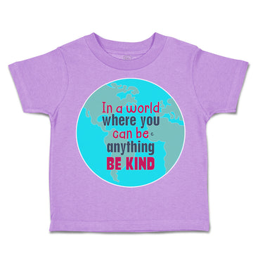 Toddler Clothes In A World Where You Can Be Anything Toddler Shirt Cotton