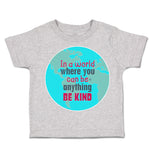 Toddler Clothes In A World Where You Can Be Anything Toddler Shirt Cotton