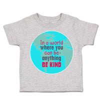 Toddler Clothes In A World Where You Can Be Anything Toddler Shirt Cotton