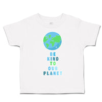 Toddler Clothes Be Kind to Our Planet Toddler Shirt Baby Clothes Cotton