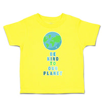 Toddler Clothes Be Kind to Our Planet Toddler Shirt Baby Clothes Cotton