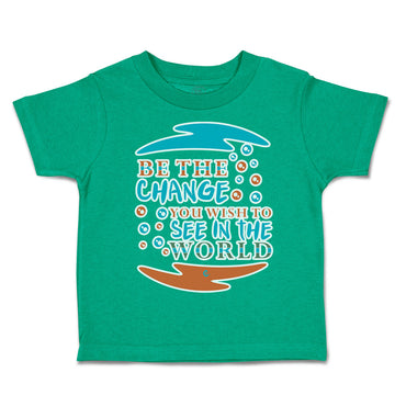 Toddler Clothes Be The Change You Wish to See in The World Toddler Shirt Cotton