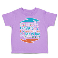 Toddler Clothes Be The Change You Wish to See in The World Toddler Shirt Cotton