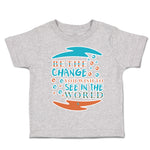 Toddler Clothes Be The Change You Wish to See in The World Toddler Shirt Cotton