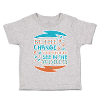 Toddler Clothes Be The Change You Wish to See in The World Toddler Shirt Cotton