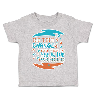 Toddler Clothes Be The Change You Wish to See in The World Toddler Shirt Cotton