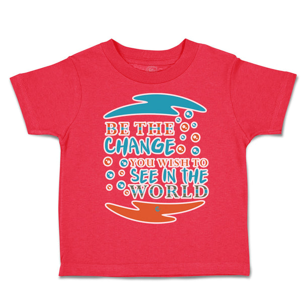 Toddler Clothes Be The Change You Wish to See in The World Toddler Shirt Cotton