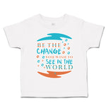 Toddler Clothes Be The Change You Wish to See in The World Toddler Shirt Cotton