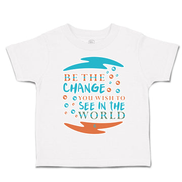 Toddler Clothes Be The Change You Wish to See in The World Toddler Shirt Cotton