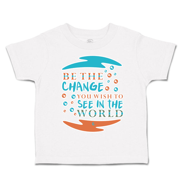 Toddler Clothes Be The Change You Wish to See in The World Toddler Shirt Cotton