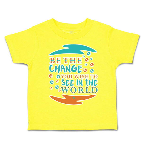 Toddler Clothes Be The Change You Wish to See in The World Toddler Shirt Cotton